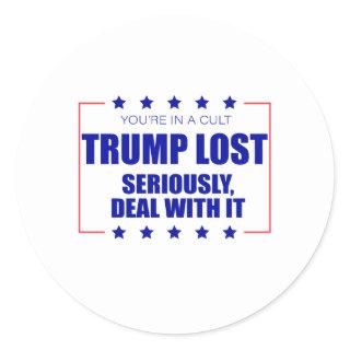 You're In A Cult Trump Lost Seriously Deal With It Classic Round Sticker