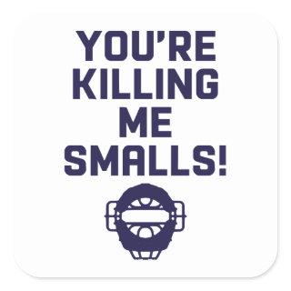 You're Killing Me Smalls!  Square Sticker