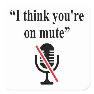 You're On Mute, I think you're on mute Square Sticker