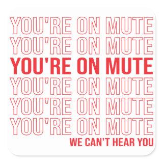 You're on Mute We Can't Hear You, You're On Mute Square Sticker