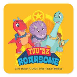 You're Roarsome | Dino Ranch Square Sticker