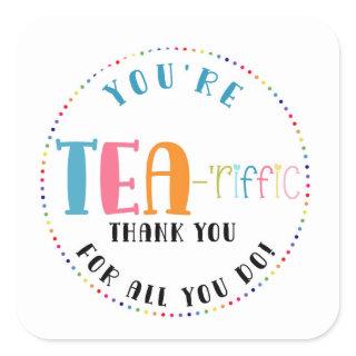 you're tea-riffic thanks for all your do gift square sticker
