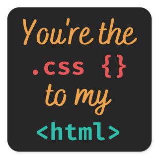 YOU'RE THE CSS TO MY HTML - WEB DEV SQUARE STICKER