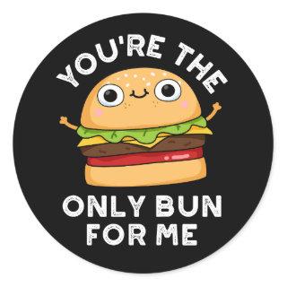You're The Only Bun For Me Burger Pun  Dark BG Classic Round Sticker