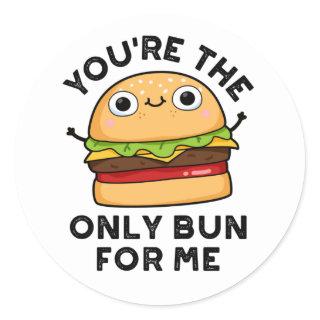 You're The Only Bun For Me Funny Burger Puns Classic Round Sticker