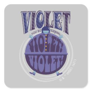 You're Turning Violet, Violet! Square Sticker