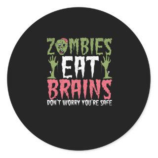 Zombies eat brains Do not worry, you are Classic Round Sticker